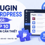 Plugin WordPress - Top 10 Plugin WordPress tốt